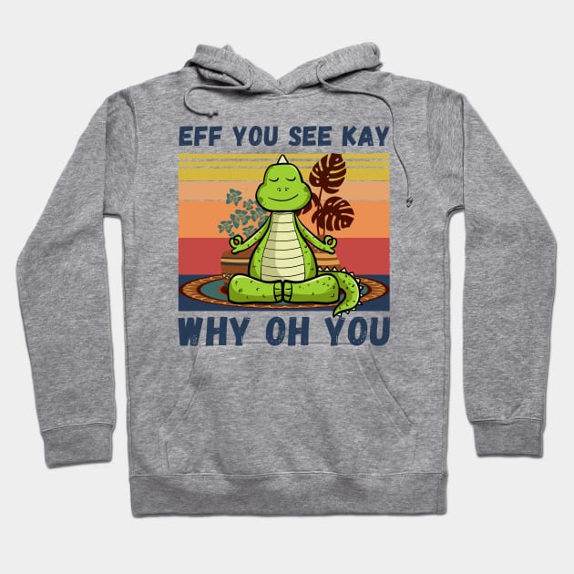 Eff You See Kay Why Oh You, Vintage Dinosaur Yoga Lover Hoodie by JustBeSatisfied